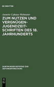 Zum Nutzen Und Vergnugen - Jugendzeitschriften Des 18. Jahrhunderts