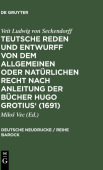 Teutsche Reden Und Entwurff Von Dem Allgemeinen Oder Naturlichen Recht Nach Anleitung Der Bucher Hugo Grotius' (1691)