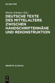 Deutsche Texte des Mittelalters zwischen Handschriftennahe und Rekonstruktion