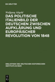 Das Politische Italienbild Der Deutschen Zwischen Aufklarung Und Europaischer Revolution Von 1848