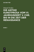 Eduard Norden: Die Antike Kunstprosa Vom VI. Jahrhundert V. Chr. Bis in Die Zeit Der Renaissance. Band I