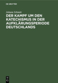 Kampf um den Katechismus in der Aufklarungsperiode Deutschlands