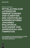 Mittelalterliche Lateinische Ubersetzungen Von Schriften Der Aristoteles-Kommentatoren Johannes Philoponos, Alexander Von Aphrodisias Und Themistios