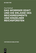 Wormser Edikt Und Die Erlasse Des Reichsregiments Und Einzelner Reichsfursten