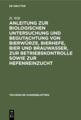 Anleitung Zur Biologischen Untersuchung Und Begutachtung Von Bierwurze, Bierhefe, Bier Und Brauwasser, Zur Betriebskontrolle Sowie Zur Hefenreinzucht