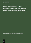 Der Aufstieg Des Papsttums Im Rahmen Der Weltgeschichte