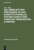 Die Uberleitung PreuĂźens in Das Konstitutionelle System Durch Den Zweiten Vereinigten Landtag