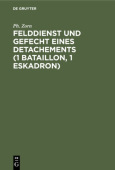 Felddienst Und Gefecht Eines Detachements (1 Bataillon, 1 Eskadron)