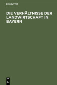 Die Verhaltnisse Der Landwirtschaft in Bayern