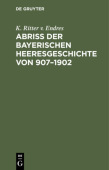 AbriĂź Der Bayerischen Heeresgeschichte Von 907-1902