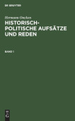 Hermann Oncken: Historisch-Politische Aufsatze Und Reden. Band 1