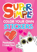 Super SimpleÂ™ Color Your Own Stickers: Peekaboo, I Love You!