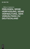 PreuĂźen, Seine Verfassung, Seine Verwaltung, Sein VerhaltniĂź Zu Deutschland