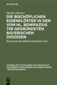 Die Bischoflichen Eigenkloster in Den Vom Hl. Bonifazius 739 Gegrundeten Bayerischen Diozesen
