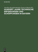 Hundert Jahre Technische Erfindungen Und Schopfungen in Bayern