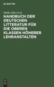 Handbuch Der Deutschen Litteratur Fur Die Oberen Klassen Hoherer Lehranstalten