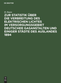 Zur Statistik Uber Die Verbreitung Des Elektrischen Lichtes Im Versorgungsgebiet Deutscher Gasanstalten Und Einiger Stadte Des Auslandes 1894