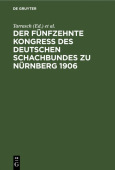 Funfzehnte KongreĂź Des Deutschen Schachbundes Zu Nurnberg 1906