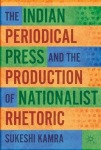 Indian Periodical Press and the Production of Nationalist Rhetoric