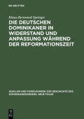 Die Deutschen Dominikaner in Widerstand Und Anpassung Wahrend Der Reformationszeit