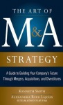 Art of M&A Strategy:  A Guide to Building Your Company's Future through Mergers, Acquisitions, and Divestitures
