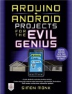 Arduino + Android Projects for the Evil Genius: Control Arduino with Your Smartphone or Tablet