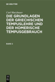 Carl Mutzbauer: Die Grundlagen Der Griechischen Tempuslehre Und Der Homerische Tempusgebrauch. Band 2