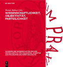 Wissenschaftlichkeit, Objektivitat, Parteilichkeit