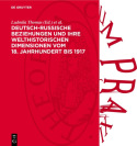 Deutsch-Russische Beziehungen Und Ihre Welthistorischen Dimensionen Vom 18. Jahrhundert Bis 1917