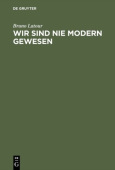 Wir Sind Nie Modern Gewesen Versuch Einer Symmetrischen Anthropologie