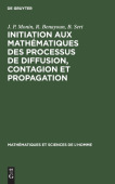 Initiation Aux Mathematiques Des Processus de Diffusion, Contagion Et Propagation