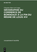 Geographie Du Commerce de Bordeaux A La Fin Du Regne de Louis XIV