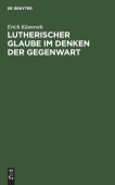 Lutherischer Glaube Im Denken Der Gegenwart