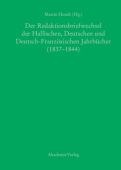Der Redaktionsbriefwechsel Der Hallischen, Deutschen Und Deutsch-Franzosischen Jahrbucher (1837-1844)