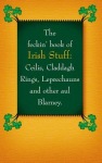 Feckin' Book of Irish Stuff: Ceilis, Claddagh rings, Leprechauns & Other Aul' Blarney