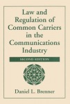 Law And Regulation Of Common Carriers In The Communications Industry, Second Edition