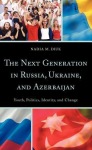 Next Generation in Russia, Ukraine, and Azerbaijan