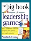 Big Book of Leadership Games: Quick, Fun Activities to Improve Communication, Increase Productivity, and Bring Out the Best in Employees