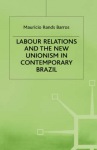 Labour Relations and the New Unionism in Contemporary Brazil