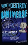 How to Destroy the Universe
