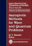 Asymptotic Methods for Wave and Quantum Problems