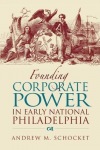 Founding Corporate Power in Early National Philadelphia