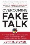 Overcoming Fake Talk: How to Hold REAL Conversations that Create Respect, Build Relationships, and Get Results