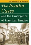 Insular Cases and the Emergence of American Empire