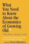 What You Need to Know About the Economics of Growing Old (but Were Afraid to Ask)