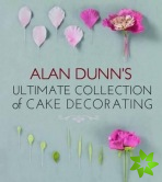 Alan Dunn's Ultimate Collection of Cake Decorating