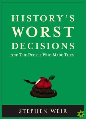 History's Worst Decisions