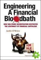 Engineering A Financial Bloodbath: How Sub-prime Securitization Destroyed The Legitimacy Of Financial Capitalism