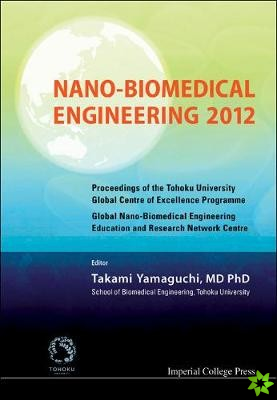 Nano-biomedical Engineering 2012 - Proceedings Of The Tohoku University Global Centre Of Excellence Programme