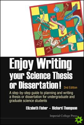 Enjoy Writing Your Science Thesis Or Dissertation! : A Step-by-step Guide To Planning And Writing A Thesis Or Dissertation For Undergraduate And Gradu
